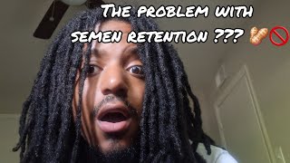 THE PROBLEM WITH SEMEN RETENTION [upl. by Teerell792]