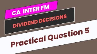 Practical Question 5  Dividend Decisions  CA Inter FM [upl. by Animaj]