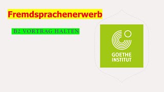 Fremdsprachenerwerb  Goethe Zertifikat B2  Sprechen Teil 1  Vortrag halten  ÖSD  Projekt B2 neu [upl. by Dyche]