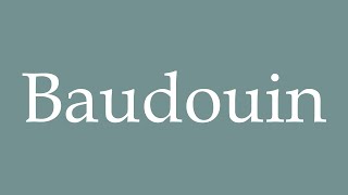 How to Pronounce Baudouin Correctly in French [upl. by Etterraj]