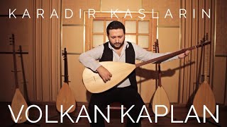 Volkan Kaplan  Karadır Kaşların © 2017 Volkan Kaplan Production [upl. by Aivan]