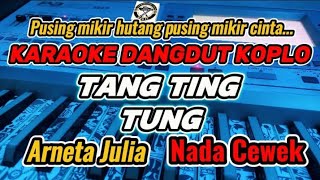 KARAOKE  TANG TING TUNG ARNETA JULIA VERSI DANGDUT KOPLO MAHESA MUSIC NADA CEWEK [upl. by Chesna]