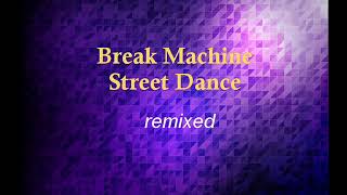 Break Machine  Street Dance remixed [upl. by Goldsmith]