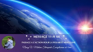 Message 11 h 44  Passage a laction pour la polarité masculine [upl. by Anyr766]