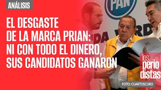 Análisis ¬ El desgaste de la marca PRIAN ni con todo el dinero sus candidatos ganaron [upl. by Leacim784]