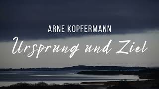 Arne Kopfermann  Ursprung und Ziel LyricVideo [upl. by Araiet]