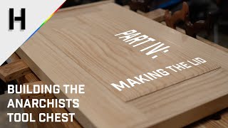 Building the Anarchists Tool Chest  Part 4 Making the Lid  Hand Tool Woodworking [upl. by Awuhsoj]