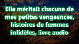 Elle méritait chacune de mes petites vengeances histoires de femmes infidèles livre audio [upl. by Esihcoc696]