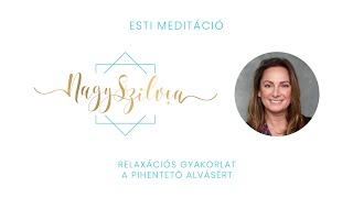 Relaxációs gyakorlat a pihentető alvásért – Esti Meditáció – Nagy Szilvia – nagyszilviacom [upl. by Nary777]