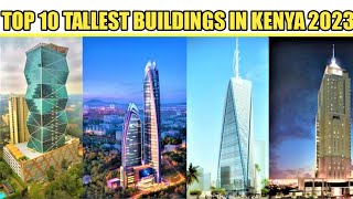 Top 10 Tallest Buildings in Kenya 2023 [upl. by Ardnuhs940]