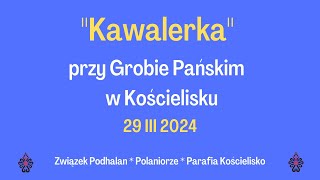 quotKawalerkaquot przy Grobie Pańskim w Kościelisku  29 III 2024 [upl. by Keraj982]