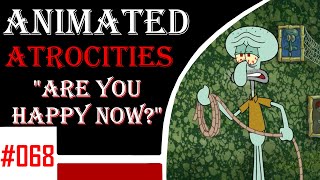 Animated Atrocities 068  quotAre You Happy Nowquot Spongebob [upl. by Atirys247]