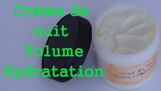 CHEVEUX CRÉPUS Crème nuit Volume et Hydratation [upl. by Ecirtap865]