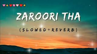 ZAROORI THASLOWED  REVERB  RAHAT FATEH ALI KHAN ❤😭 LOFI SONG [upl. by Airretnahs]