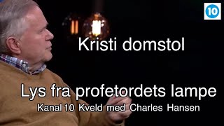 Kanal 10 Kveld  Kristi domstol  Lys fra profetordets lampe  Ep 4   Charles Hansen [upl. by Rauscher]