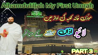 My First Umrah  Alhamdulillah  Part 3  Live Azaan From Khana Kaaba  عمرہ مبارک  💙💙🧡 [upl. by Aonehc]