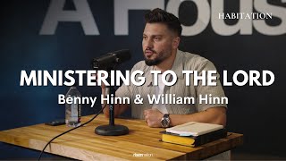 Ministering to The Lord  Benny Hinn and William Hinn  The Habitation Podcast [upl. by Geibel]