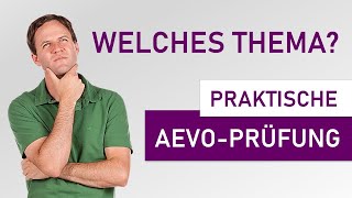 Welches Thema eignet sich für die praktische AEVOPrüfung [upl. by Udall]