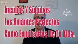 Íncubos Y Súcubos Los Amantes Perfectos Y Cómo Expulsar De Tu Vida [upl. by Negeam]