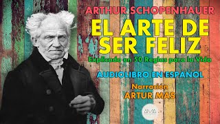 Arthur Schopenhauer  El Arte de Ser Feliz Audiolibro Completo en Español quotVoz Real Humanaquot [upl. by Yltnerb]