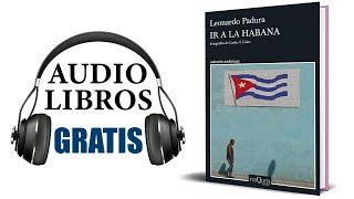 Ir a la Habana Audiolibro Leonardo Padura [upl. by Connett]