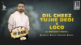 DIL CHEEZ TUJHE DEDI X LOCO  Ali Merchant X Pratik  KADAK 20 [upl. by Eradis]