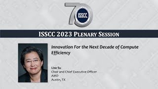 ISSCC 2023 Plenary  Lisa Su Innovation For the Next Decade of Compute Efficiency [upl. by Keiryt]