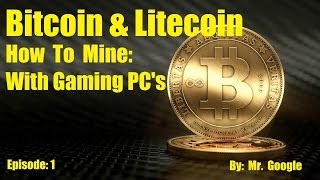 How to get Bitcoin amp Litecoin with a gaming PC Tutorial Getting started amp Mine Episode 1 [upl. by Hildagard]