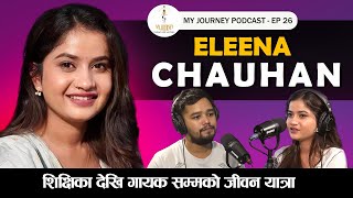 My Journey  Eleena Chauhan  EP 26  Podcast with Anit Bista [upl. by Zampardi]