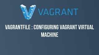 Part 3  Vagrantfile  Configuring your virtual machine [upl. by Felicity]