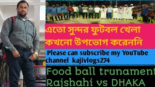 Food ball trunament Dhaka vs Rajshahi HAFAR AL BATIN kkmcTRUNAMENT [upl. by Htebaile]