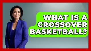 What Is A Crossover Basketball  TheSportXpertcom [upl. by Eeryn361]