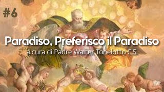 6 “Preferisco il Paradiso” a cura di Padre Walter Tonelotto CS [upl. by Beaver54]