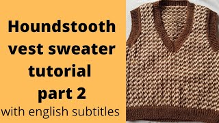 Easy houndstooth knit vest sweater tutorial part 2 [upl. by Attennyl]