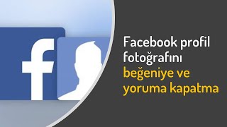 Facebook profil fotoğrafını beğeniye ve yoruma kapatma [upl. by Geoff]