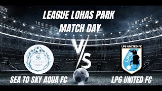 日出康城足球聯賽2024 Sea To Sky Aqua FC VS LP6 United FC 精華 [upl. by Onaivlis]