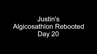 Justins Algicosathlon Rebooted Day 20 [upl. by Castra]