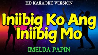 INIIBIG KO ANG INIIBIG MO  IMELDA PAPIN HD Karaoke Verson [upl. by Olivette]