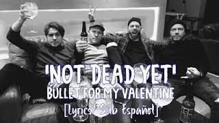 Not Dead Yet  Bullet for My Valentine LyricsSub Español [upl. by Anohsal599]