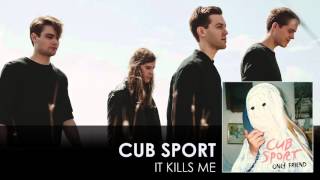 Cub Sport  It Kills Me Audio [upl. by Schilt]