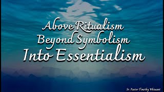 1112024Above Ritualism Beyond Symbolism Into Essentialism  Pastor Timothy Whiseant [upl. by Llenrad]