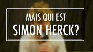 Mais qui est Simon Herck [upl. by Ottie]