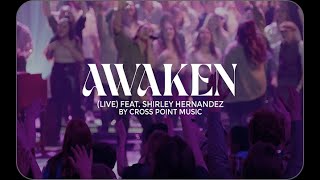 Cross Point Music  Official Music Video  “Awaken Live” feat Shirley Hernandez [upl. by Gilbert685]