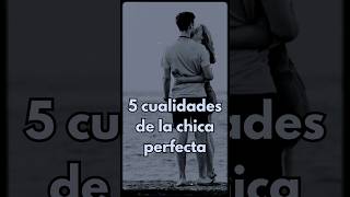 Descubre las 5 Cualidades de la Chica Perfecta que Todo Hombre Desea [upl. by Aratihc]