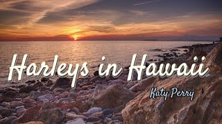 Harleys in Hawaii Lyrics by Katy Perrymusic [upl. by Diver339]