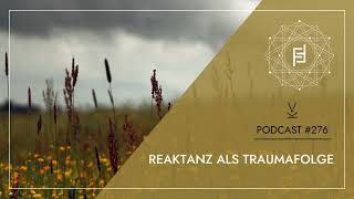 Reaktanz als Traumafolge  Podcast 276 [upl. by Kaden]