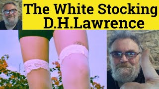 🔵 The White Stocking by D H Lawrence  Short Story  The White Stocking by D H Lawrence [upl. by Nirrep98]