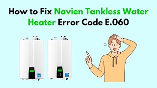 How to Fix Navien Tankless Water Heater Error Code E060 [upl. by Atiekan609]