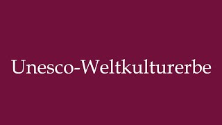 How to Pronounce UnescoWeltkulturerbe UNESCO World Heritage Site Correctly in German [upl. by Esinal]