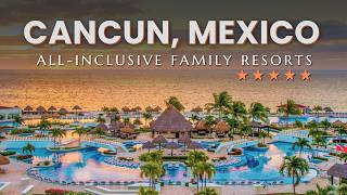 Top 7 Best Luxury All Inclusive Family Resorts in Cancun Mexico  Cancun All Inclusive Resorts [upl. by Gawlas138]